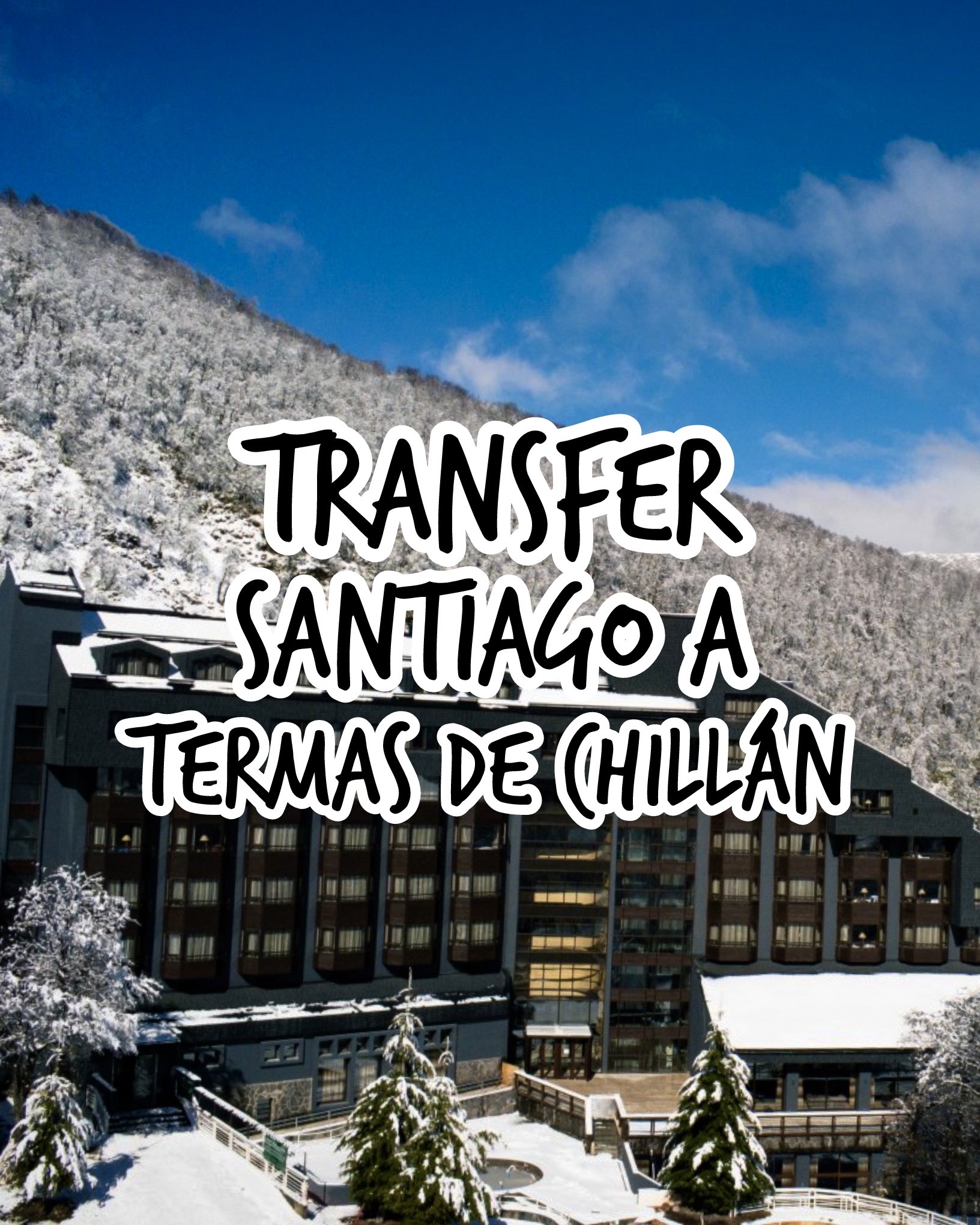 Transfer Santiago a Termas Chillán